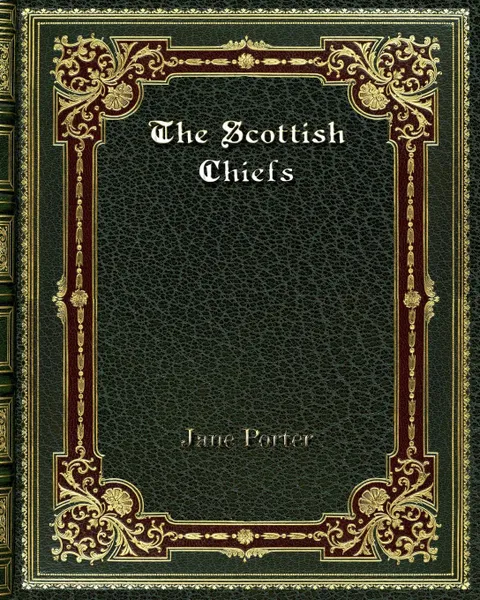 Обложка книги The Scottish Chiefs, Jane Porter