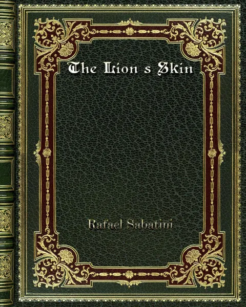 Обложка книги The Lion's Skin, Rafael Sabatini