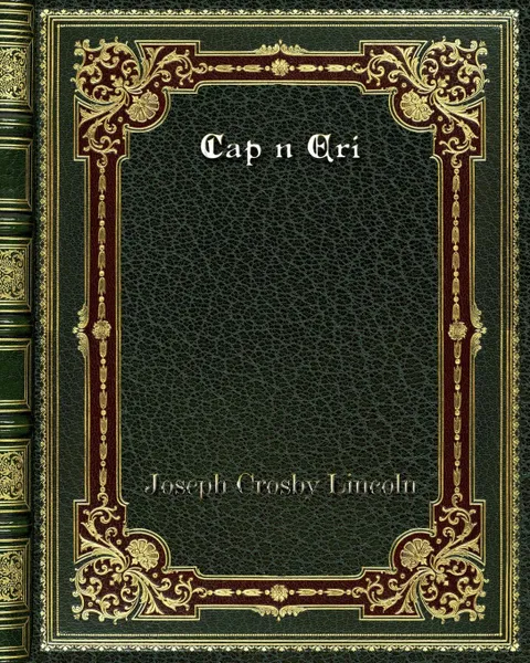 Обложка книги Cap n Eri, Joseph Crosby Lincoln