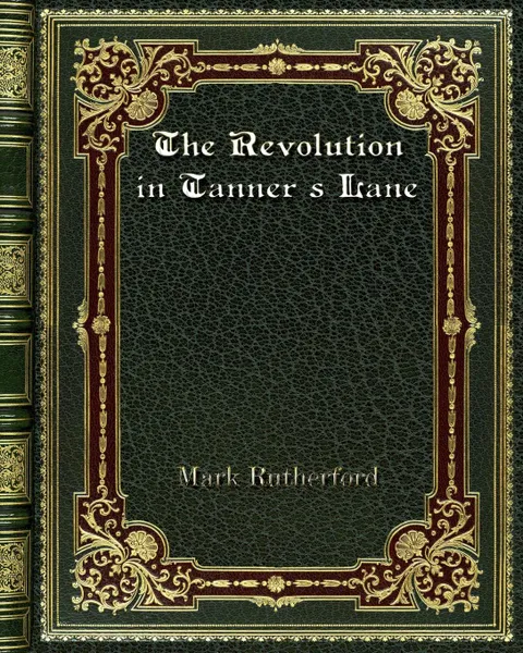 Обложка книги The Revolution in Tanner's Lane, Mark Rutherford