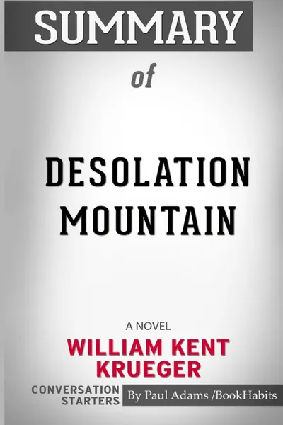 Обложка книги Summary of Desolation Mountain. A Novel by William Kent Krueger: Conversation Starters, Paul Adams , BookHabits