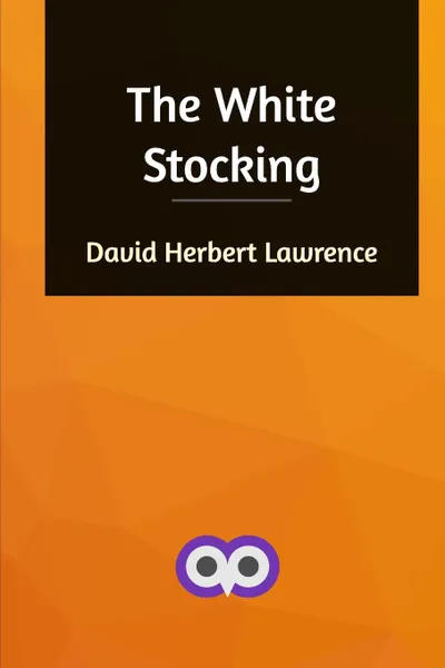 Обложка книги The White Stocking, David Herbert Lawrence