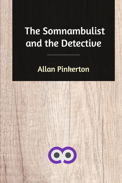 Обложка книги The Somnambulist and the Detective, Allan Pinkerton