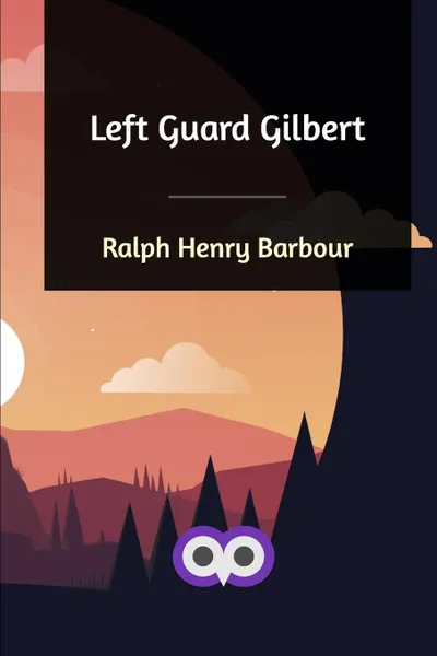 Обложка книги Left Guard Gilbert, Ralph Henry Barbour