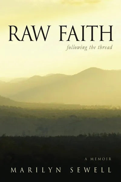 Обложка книги Raw Faith. Following the Thread, Marilyn Sewell