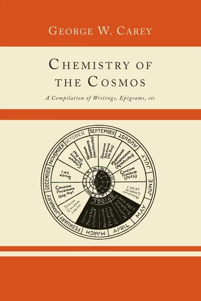 Обложка книги Chemistry of the Cosmos; A Compilation of Writings, Epigrams, Etc.,, George W. Carey