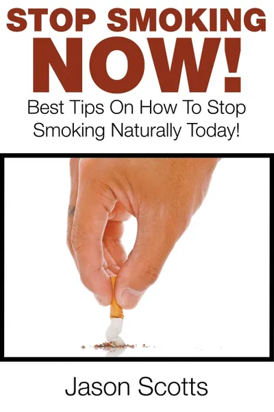 Обложка книги Stop Smoking Naturally. Best Tips On How To Stop Smoking Naturally Today!, Jason Scotts