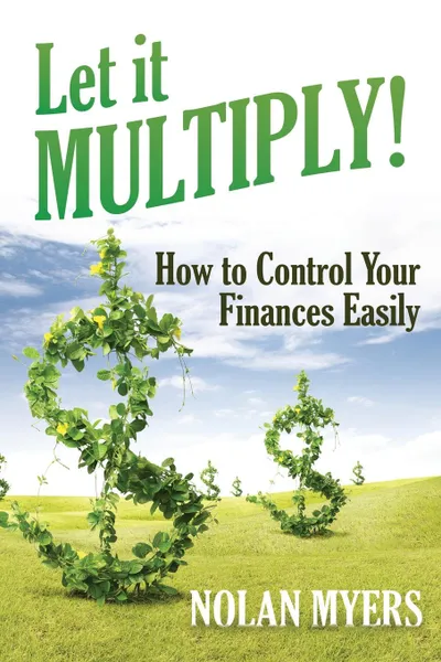 Обложка книги Let it Multiply!. How to Control Your Finances Easily, Nolan Myers