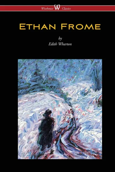 Обложка книги Ethan Frome (Wisehouse Classics Edition - With an Introduction by Edith Wharton), Edith Wharton