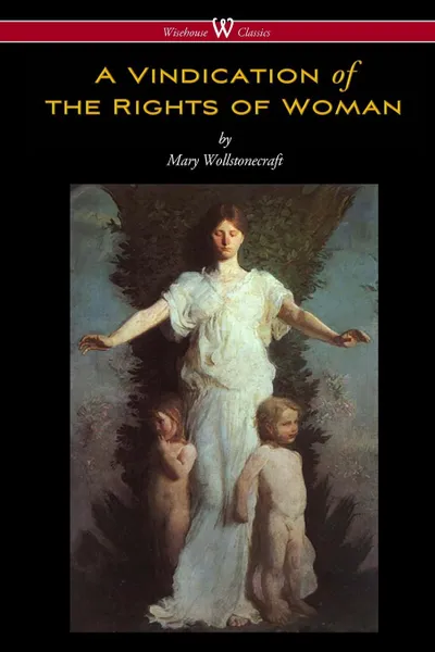 Обложка книги A Vindication of the Rights of Woman (Wisehouse Classics - Original 1792 Edition), Mary Wollstonecraft