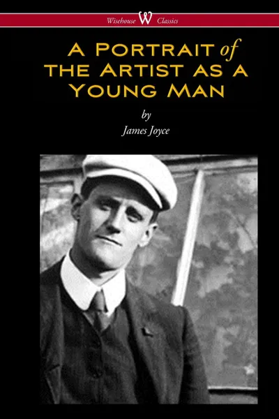 Обложка книги A Portrait of the Artist as a Young Man (Wisehouse Classics Edition), Джеймс Джойс