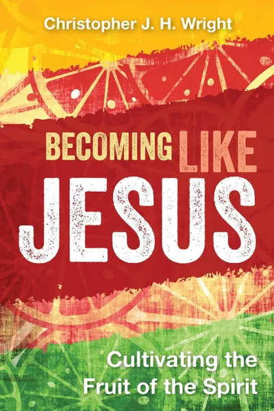 Обложка книги Becoming Like Jesus. Cultivating the Fruit of the Spirit, Christopher J. H. Wright