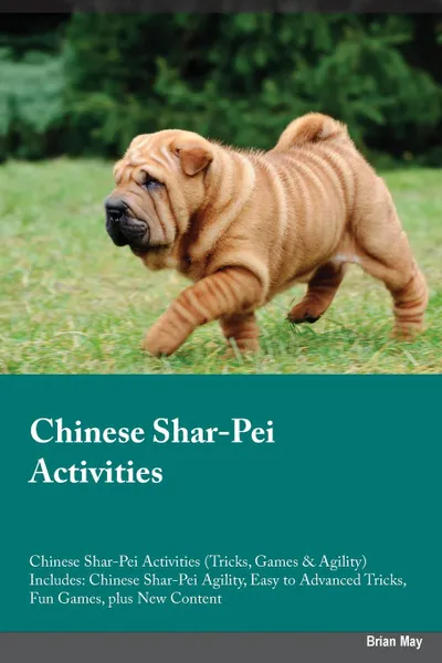 Обложка книги Chinese Shar-Pei Activities Chinese Shar-Pei Activities (Tricks, Games & Agility) Includes. Chinese Shar-Pei Agility, Easy to Advanced Tricks, Fun Games, plus New Content, Sam King