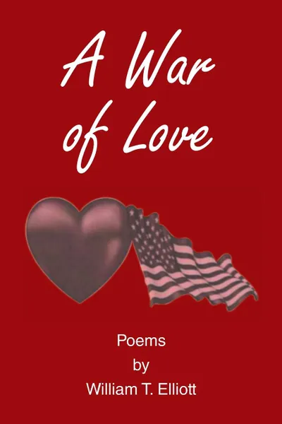 Обложка книги A War of Love. Poems by William T. Elliott, William Elliott