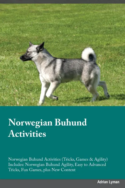 Обложка книги Norwegian Buhund Activities Norwegian Buhund Activities (Tricks, Games & Agility) Includes. Norwegian Buhund Agility, Easy to Advanced Tricks, Fun Games, plus New Content, Michael Coleman