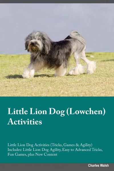 Обложка книги Little Lion Dog Lowchen Activities Little Lion Dog Activities (Tricks, Games & Agility) Includes. Little Lion Dog Agility, Easy to Advanced Tricks, Fun Games, plus New Content, Jack Clark