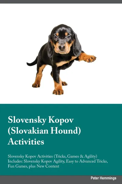 Обложка книги Slovensky Kopov Slovakian Hound Activities Slovensky Kopov Activities (Tricks, Games & Agility) Includes. Slovensky Kopov Agility, Easy to Advanced Tricks, Fun Games, plus New Content, Leonard Watson