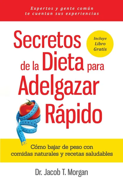 Обложка книги Secretos de la Dieta para Adelgazar Rapido. Como bajar de peso con comidas naturales  y recetas saludables, Dr. Jacob T. Morgan