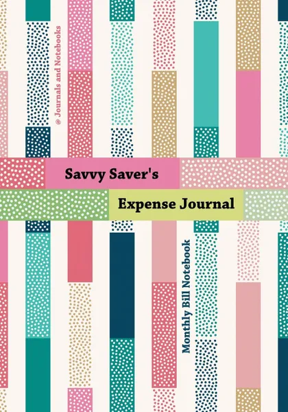 Обложка книги Savvy Saver's Expense Journal - Monthly Bill Notebook, @Journals Notebooks