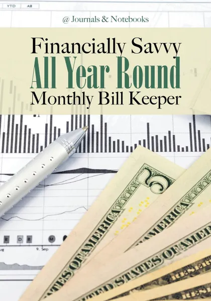 Обложка книги Financially Savvy All Year Round Monthly Bill Keeper, @Journals Notebooks