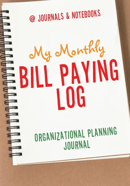 Обложка книги My Monthly Bill Paying Log Organizational Planning Journal, @Journals Notebooks