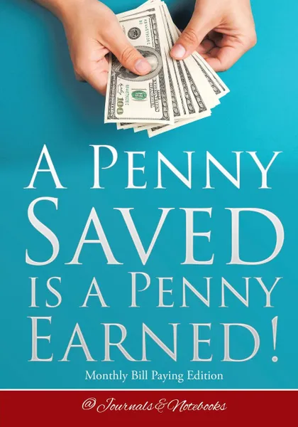 Обложка книги A Penny Saved Is a Penny Earned! Monthly Bill Paying Edition, @Journals Notebooks