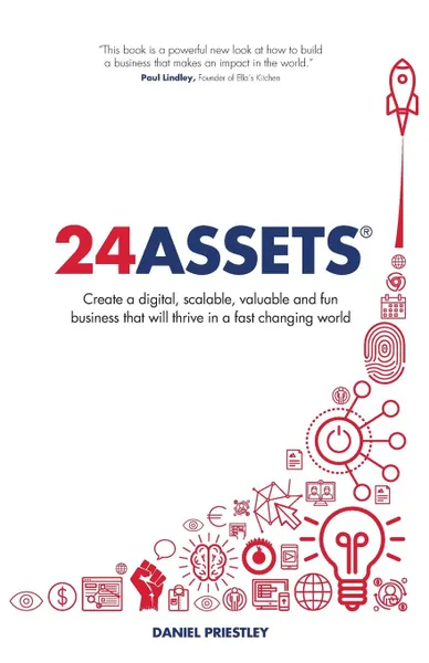 Обложка книги 24 Assets. Create a digital, scalable, valuable and fun business that will thrive in a fast changing world, Daniel Priestley