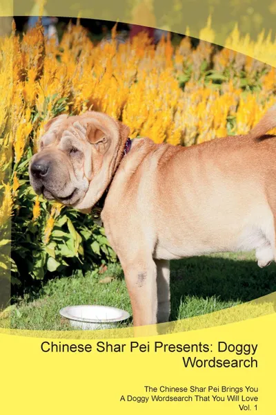 Обложка книги Chinese Shar Pei Presents. Doggy Wordsearch  The Chinese Shar Pei Brings You A Doggy Wordsearch That You Will Love Vol. 1, Doggy Puzzles