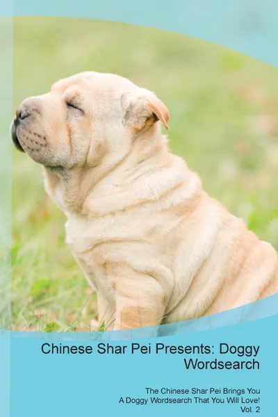 Обложка книги Chinese Shar Pei Presents. Doggy Wordsearch  The Chinese Shar Pei Brings You A Doggy Wordsearch That You Will Love! Vol. 2, Doggy Puzzles