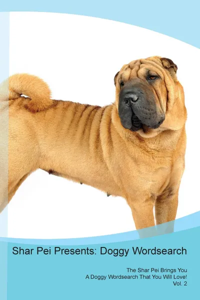 Обложка книги Shar Pei Presents. Doggy Wordsearch  The Shar Pei Brings You A Doggy Wordsearch That You Will Love! Vol. 2, Doggy Puzzles