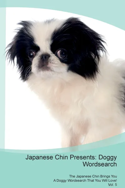 Обложка книги Japanese Chin Presents. Doggy Wordsearch  The Japanese Chin Brings You A Doggy Wordsearch That You Will Love! Vol. 5, Doggy Puzzles