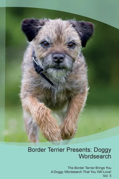 Обложка книги Border Terrier Presents. Doggy Wordsearch  The Border Terrier Brings You A Doggy Wordsearch That You Will Love! Vol. 5, Doggy Puzzles