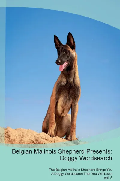 Обложка книги Belgian Malinois Shepherd Presents. Doggy Wordsearch  The Belgian Malinois Shepherd Brings You A Doggy Wordsearch That You Will Love! Vol. 5, Doggy Puzzles