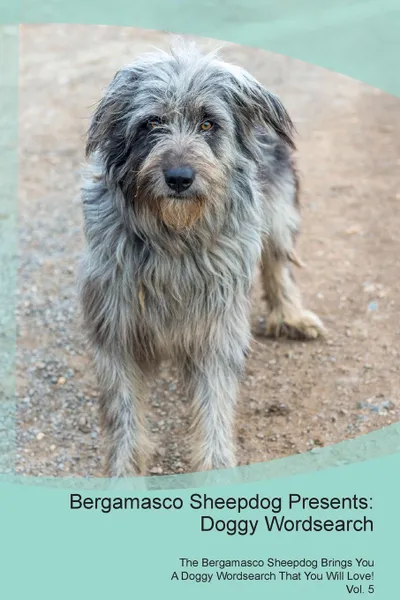 Обложка книги Bergamasco Sheepdog Presents. Doggy Wordsearch  The Bergamasco Sheepdog Brings You A Doggy Wordsearch That You Will Love! Vol. 5, Doggy Puzzles