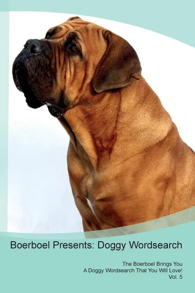 Обложка книги Boerboel Presents. Doggy Wordsearch  The Boerboel Brings You A Doggy Wordsearch That You Will Love! Vol. 5, Doggy Puzzles