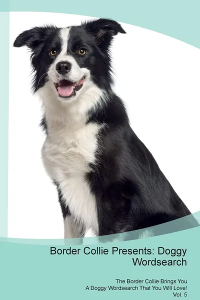 Обложка книги Border Collie Presents. Doggy Wordsearch  The Border Collie Brings You A Doggy Wordsearch That You Will Love! Vol. 5, Doggy Puzzles