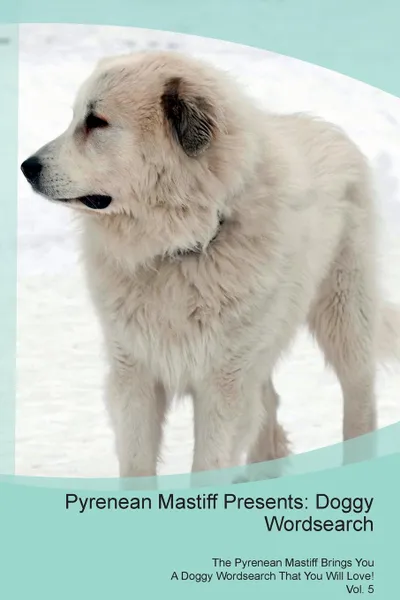 Обложка книги Pyrenean Mastiff Presents. Doggy Wordsearch  The Pyrenean Mastiff Brings You A Doggy Wordsearch That You Will Love! Vol. 5, Doggy Puzzles