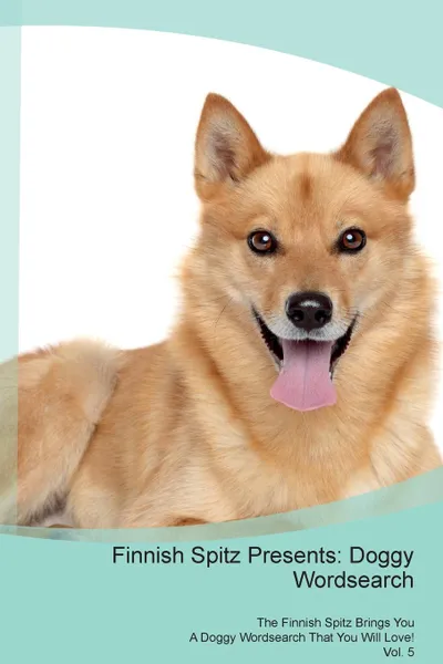 Обложка книги Finnish Spitz Presents. Doggy Wordsearch  The Finnish Spitz Brings You A Doggy Wordsearch That You Will Love! Vol. 5, Doggy Puzzles