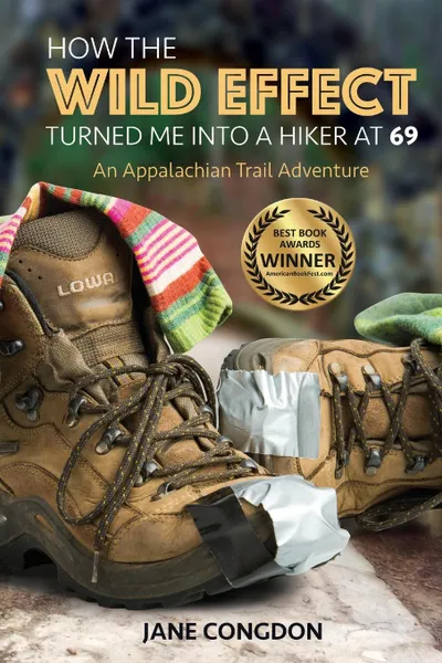 Обложка книги How the WILD EFFECT Turned Me into a Hiker at 69. An Appalachian Trail Adventure, Jane  E. Congdon