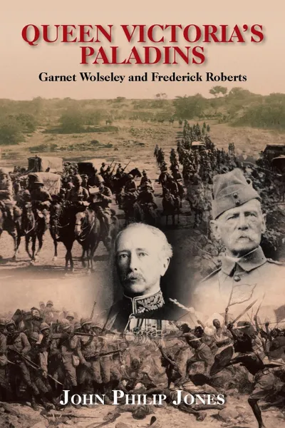 Обложка книги Queen Victoria'S Paladins. Garnet Wolseley and Frederick Roberts, JOHN PHILIP JONES