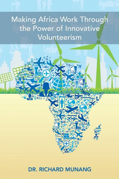 Обложка книги Making Africa Work Through the Power of Innovative Volunteerism, Dr. Richard Munang