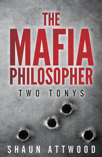 Обложка книги The Mafia Philosopher. Two Tonys, Shaun Attwood