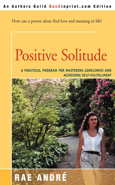 Обложка книги Positive Solitude. A Practical Program for Mastering Loneliness and Achieving Self-Fulfillment, Rae Andre