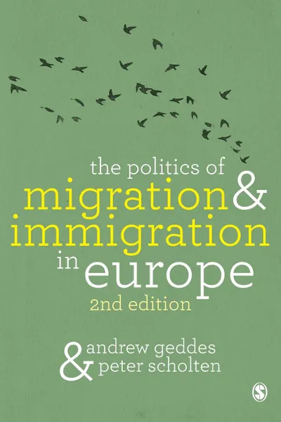 Обложка книги The Politics of Migration and Immigration in Europe, Andrew Geddes, Peter Scholten