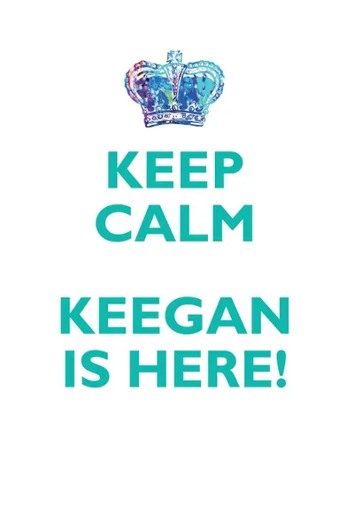 Обложка книги KEEP CALM, KEEGAN IS HERE AFFIRMATIONS WORKBOOK Positive Affirmations Workbook Includes. Mentoring Questions, Guidance, Supporting You, Affirmations World