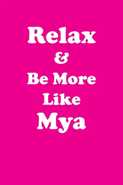 Обложка книги Relax & Be More Like Mya Affirmations Workbook Positive Affirmations Workbook Includes. Mentoring Questions, Guidance, Supporting You, Affirmations World