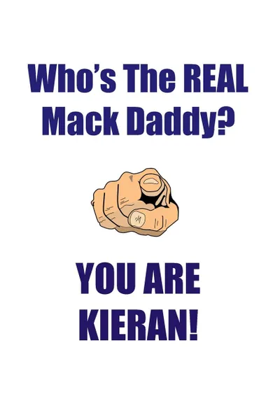 Обложка книги KIERAN IS THE REAL MACK DADDY AFFIRMATIONS WORKBOOK Positive Affirmations Workbook Includes. Mentoring Questions, Guidance, Supporting You, Affirmations World