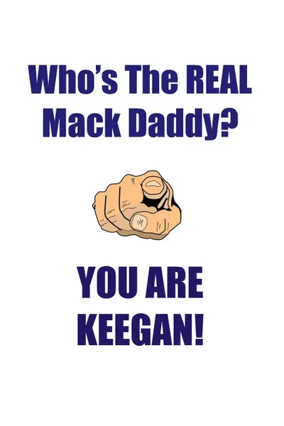 Обложка книги KEEGAN IS THE REAL MACK DADDY AFFIRMATIONS WORKBOOK Positive Affirmations Workbook Includes. Mentoring Questions, Guidance, Supporting You, Affirmations World