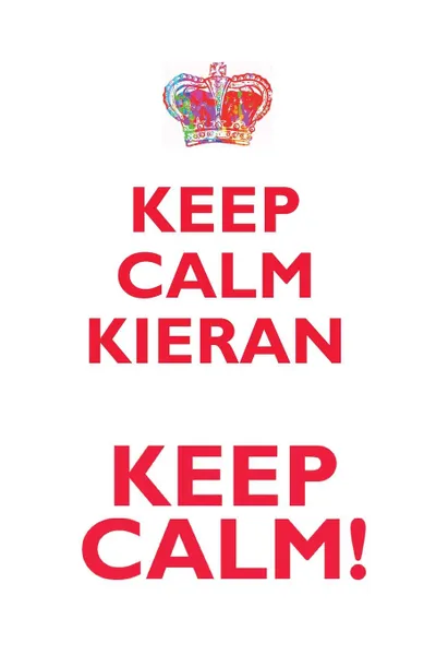 Обложка книги KEEP CALM KIERAN! AFFIRMATIONS WORKBOOK Positive Affirmations Workbook Includes. Mentoring Questions, Guidance, Supporting You, Affirmations World