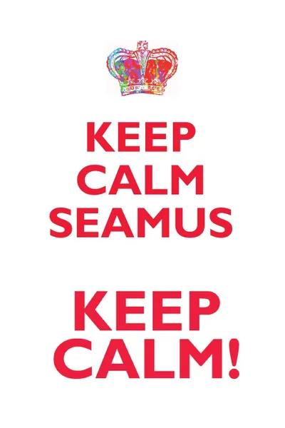 Обложка книги KEEP CALM SEAMUS! AFFIRMATIONS WORKBOOK Positive Affirmations Workbook Includes. Mentoring Questions, Guidance, Supporting You, Affirmations World